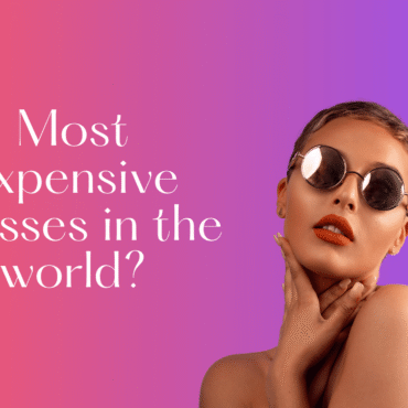 The Most Expensive Glasses in the World